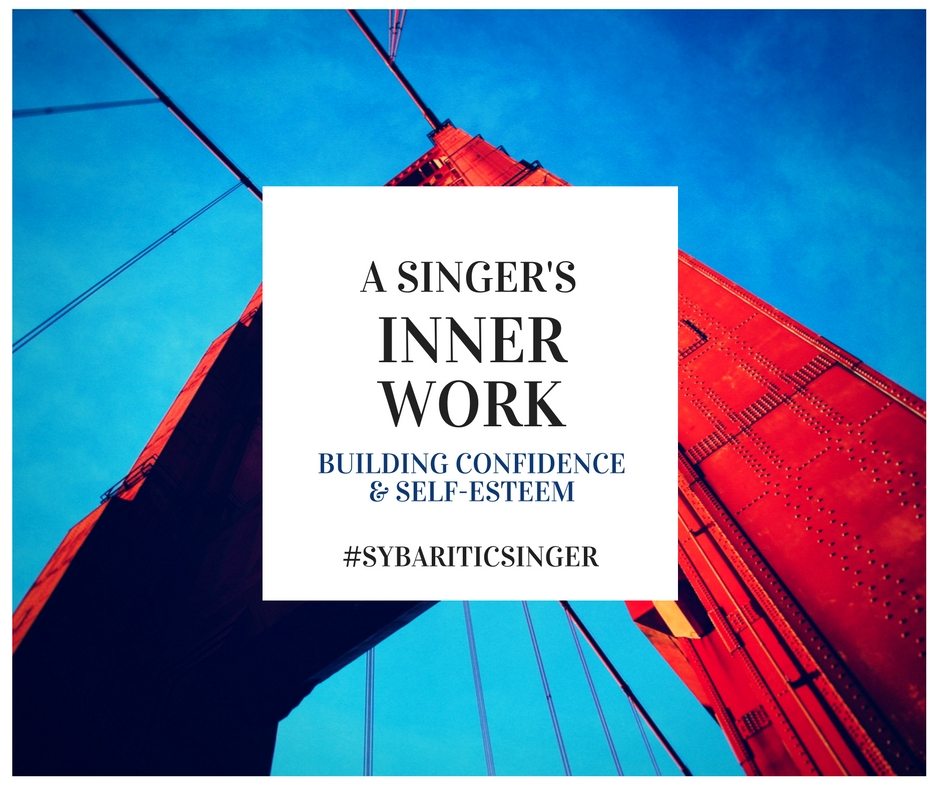 A Singer's Inner Work | Building Confidence and Self-Esteem | Sybaritic Singer