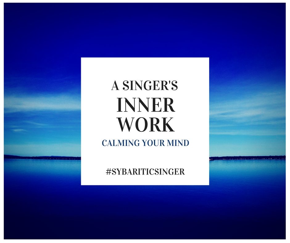 A Singer's Inner Work | Calming Your Mind | Sybaritic Singer