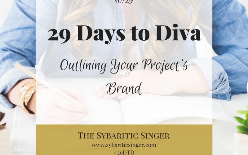29 Days to Diva | Branding Your Project | #29DTD | Sybaritic Singer | www.sybariticsinger.com