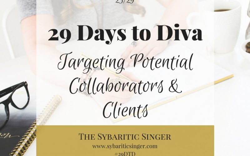 29 Days to Diva | #29DTD | Target Potential Clients | Sybaritic Singer | www.sybariticsinger.com