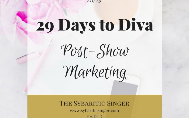 29 Days to Diva | #29DTD | Post-Show Marketing | Sybaritic Singer | www.sybariticsinger.com
