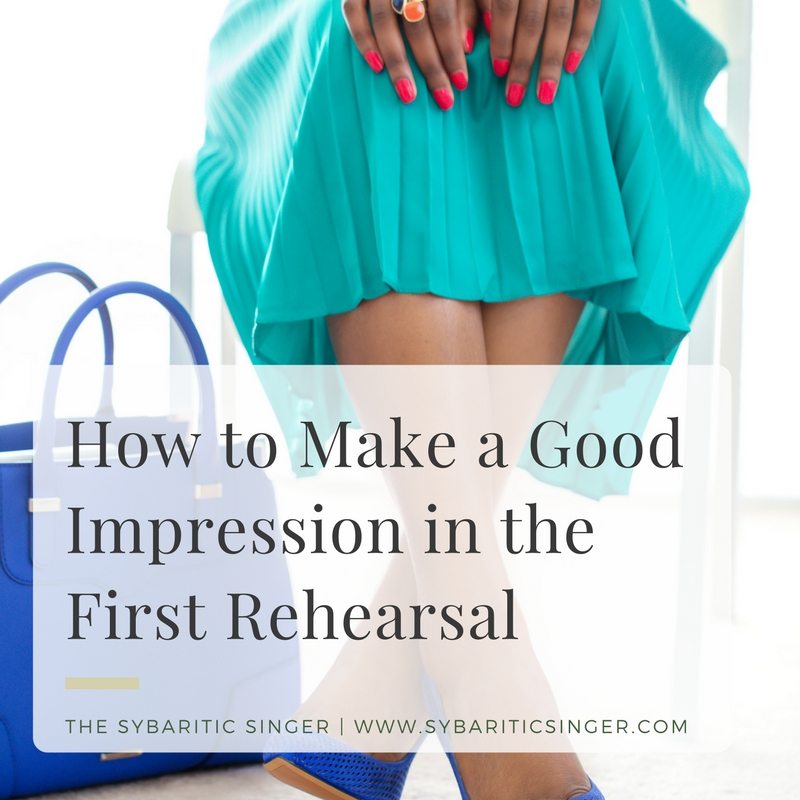 How to Make a Good Impression in the First Rehearsal | Sybaritic Singer