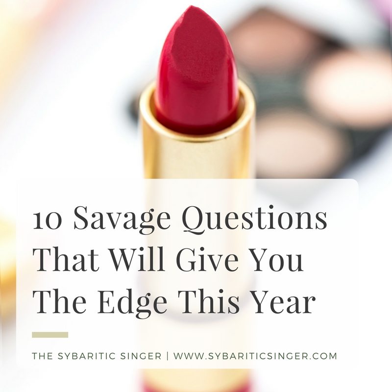 10 Savage Questions That Will Give You The Edge This Year | Sybaritic Singer