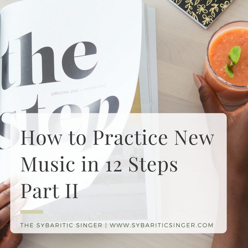 How to Practice New Music in 12 Steps | Part 2 | Sybaritic Singer