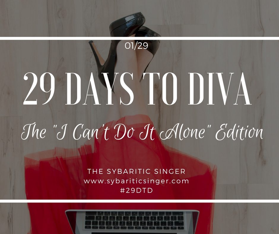 29 Days to Diva 2018 | The "I Can't Do It Alone" Edition | Sybaritic Singer | #29DTD