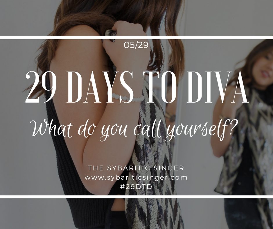29 Days to Diva | #29DTD | Your Personal Diva Narrative | Sybaritic Singer