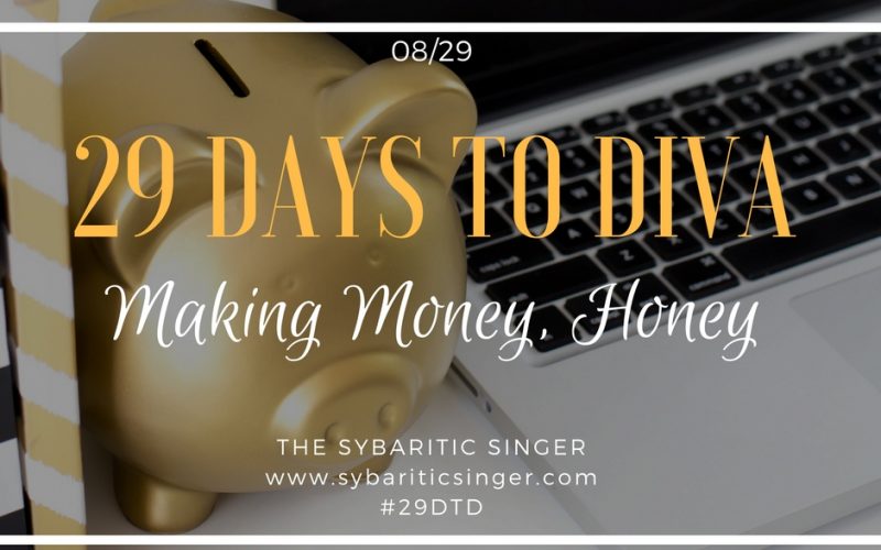 29 Days to Diva | #29DTD | Making Money, Honey | Sybaritic Singer