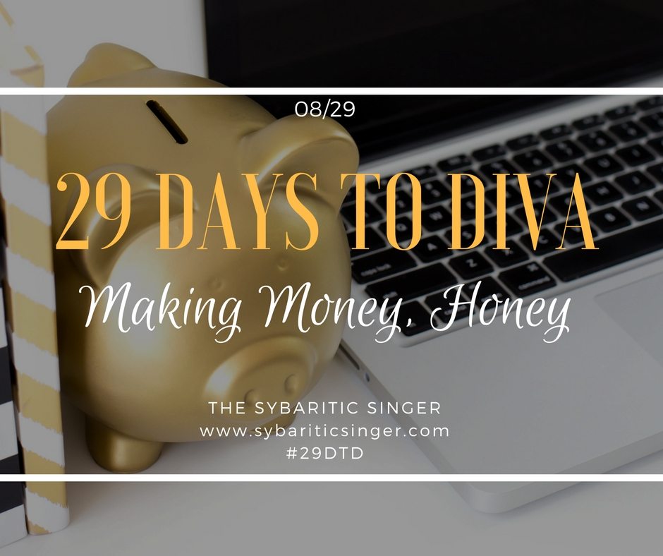 29 Days to Diva | #29DTD | Making Money, Honey | Sybaritic Singer