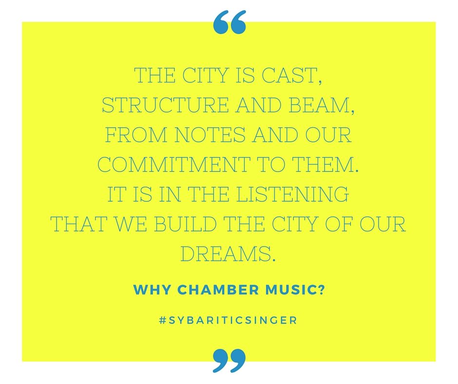 Why Chamber Music? We Build The Invisible City. | #SybariticSinger | www.sybariticsinger.com