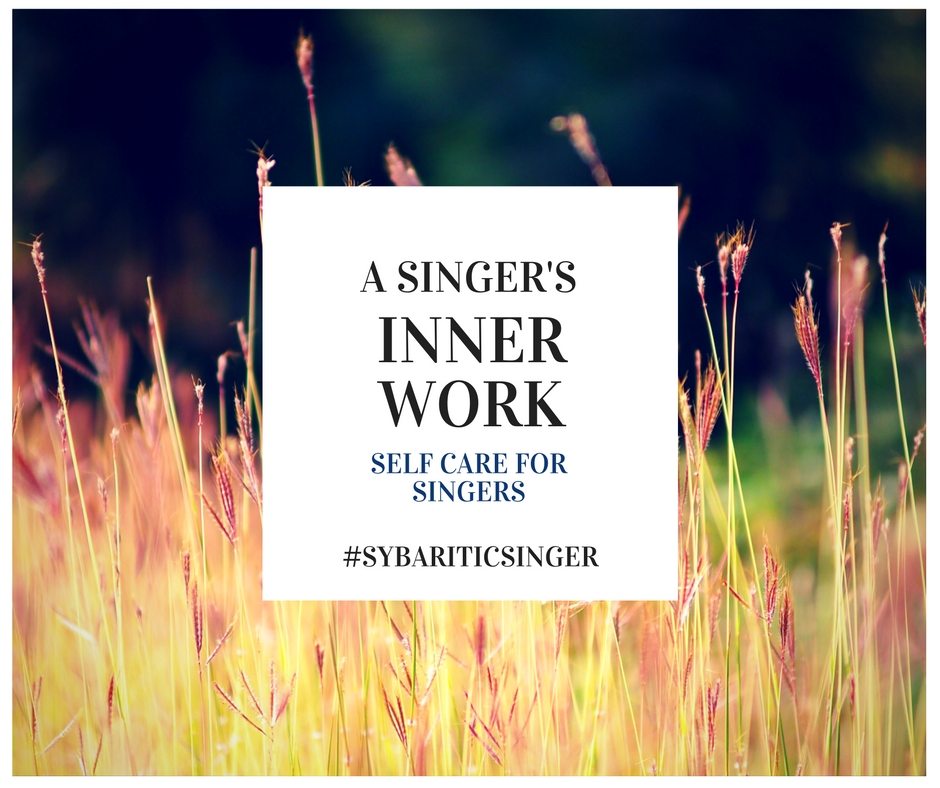 A Singer's Inner Work | Self-Care for Singers | Sybaritic Singer