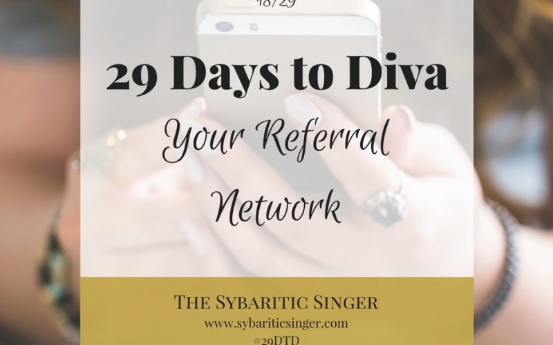 29 Days to Diva | Referral Networking | The Sybaritic Singer | www.sybariticsinger.com