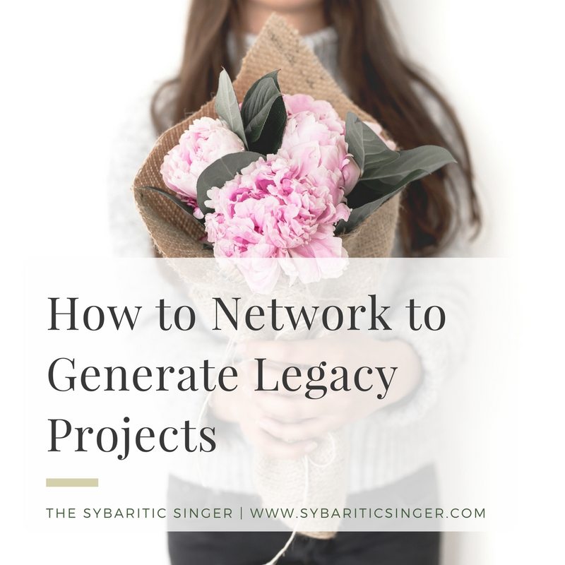 How to Network to Generate Legacy Projects | Sybaritic Singer