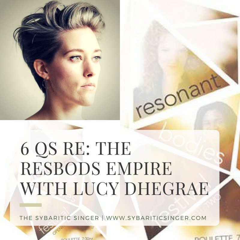 6 Qs RE: ResBods with Lucy Dhegrae | Sybaritic Singer | Resonant Bodies Festival